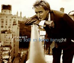 Rod Stewart : If We Fall in Love Tonight (Single)